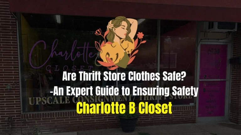Are Thrift Store Clothes Safe? – An Expert Guide to Ensuring Safety
